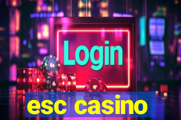 esc casino